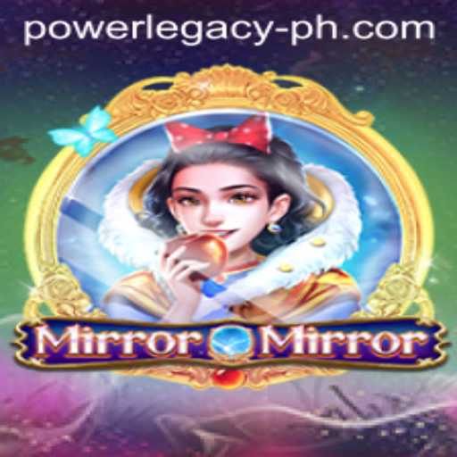 MirrorMirror: Discover the Enchantment of Power Legacy Ph